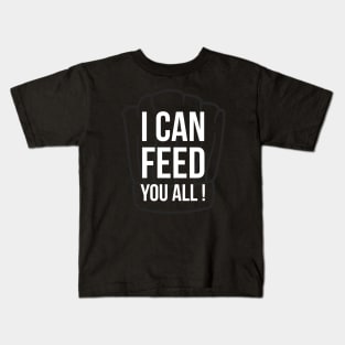 I can feed you all Kids T-Shirt